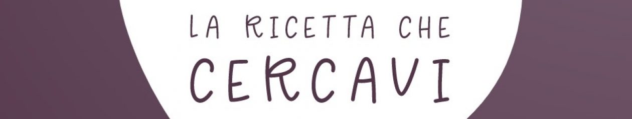 la ricetta che cercavi